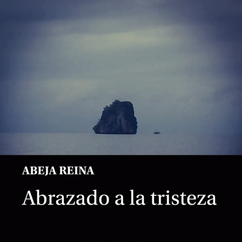 Abeja Reina : Abrazado a la Tristeza